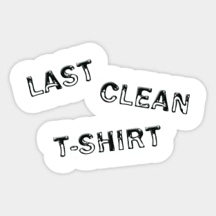 Last clean t-shirt Sticker